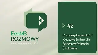 EcoMS Rozmowy #2 - Rozporządzenie EUDR: Kluczowe Zmiany dla Biznesu w Ochronie Środowiska