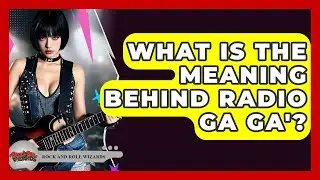 What Is The Meaning Behind Radio Ga Ga'? - Rock and Roll Wizards