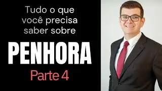 Tudo que voc&ecirc; precisa saber sobre PENHORA | Parte 4