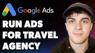 How to Run Google Ads for Travel Agency Google Ads Setup for Travel Agency 2025 (Full 2025 Guide)