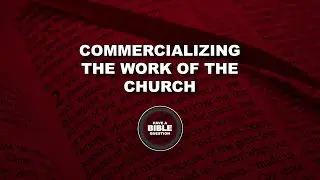 Discussion Regarding The Commercialization Of The Work Of The Church