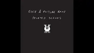 ONCE & FUTURE BAND - DELETED SCENES