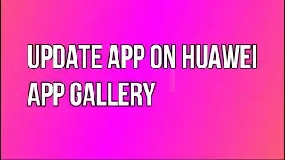 How to update app on huawei app gallery | Update Apk | Markhor Codex