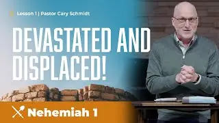 Nehemiah | Lesson 1 | Pastor Cary Schmidt