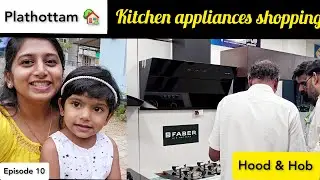 Kitchen appliances | Hob & Hood shopping | Faber | Stove | Chimney | Plathottam House | Episode 10