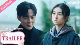 【Trailer】EP07: This is the last time you can threaten me. | Loving Strangers | YOUKU