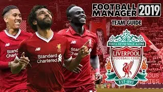 Football Manager 2019 Team Guide: Liverpool (FM19 Liverpool Tactics, Dynamics & Transfers Guide)