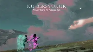 Ku Bersyukur - Wawan Gabriel Feat Rebeca Diah [Official Music Video]