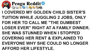 I COVERED MY GOLDEN CHILD SISTER'S TUITION WHILE JUGGLING 2 JOBS, ONLY FOR HER TO CALL ME THE DUMBES