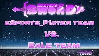 BaLe team vs eSports_PIayer team &laquo;Masters of the sword&raquo;  Trio  18.04.2017