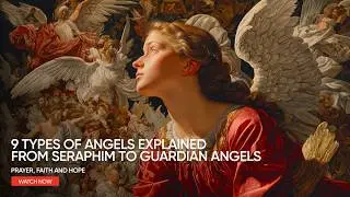 The 9 Types of Angels Explained: From Seraphim to Guardian Angels