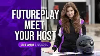 Meet Your Host - Lexie Janson (Flying Car Pilot!) | FuturePlay