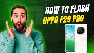 How to Root Oppo F29 Pro? Rooting Guide Oppo F29 Pro