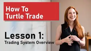 How To Turtle Trade - Lesson 1: Trading System Overview