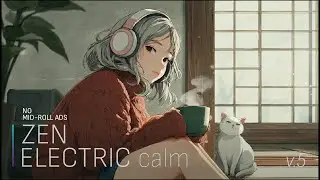 ZEN ELECTRIC calm v.5 | Minimal Ambient for Calm Focus | NO MID-ROLL ADS