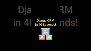 Django ORM in 40 Seconds!