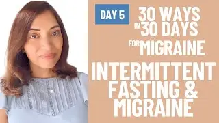 Migraine and Intermittent Fasting | Day 5 - 30 Ways in 30 Days for Migraine