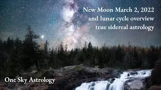 March 2nd 2022 New Moon - and lunar cycle overview - true sidereal astrology