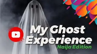 My Real Ghost Experience (Nigerian Edition)