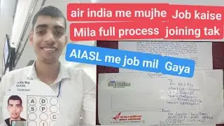 Air India airport services limited me job Kaise milta hai joining tak || mujhe job Kaise Mila detail