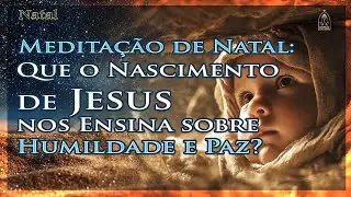 Meditação de Natal: O Que o Nascimento de Jesus nos Ensina sobre Humildade e Paz?