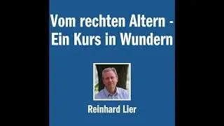 Vom rechten Altern - Ein Kurs in Wundern