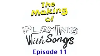 011 - The Making of Playing With Songs