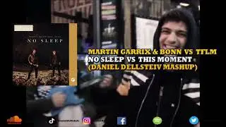 Martin Garrix ft Bonn vs TFLM - No Sleep vs This Moment (Daniel Dellsteiv Mashup)