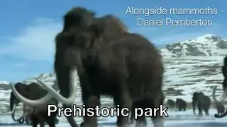 Prehistoric Park - Alongside Mammoths