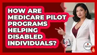 How Are Medicare Pilot Programs Helping Disabled Individuals? - Medicare Made Simple Guide
