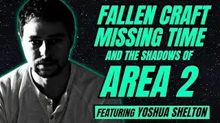 Yoshua Shelton: Fallen Craft, Missing Time, and the Shadows of Area 2