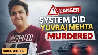 Yuvraj Mehta Death Case | Ye Accident Nahi, System Failure Hai