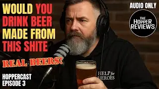 The Hoppercast - E3 - Would You Drink Beer Made From This Shite?!