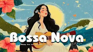 2025 Bossa Nova Covers -  Smooth Jazz Melodies in a Tropical Breeze ~ Summer Jazz