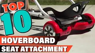 Best Hoverboard Seat Attachment In 2022 - Top 10 Hoverboard Seat Attachments Review