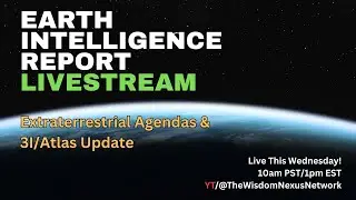 Earth Intelligence Report Livestream: Extraterrestrial Agenda and 3I/Atlas Update