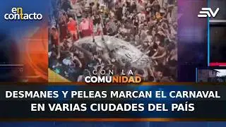 Desmanes y peleas marcan el Carnaval en varias ciudades del pa&iacute;s | En Contacto | Ecuavisa
