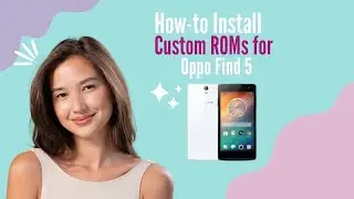 How-to Install Custom ROMs for Oppo Find 5