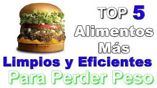 Top 5 Alimentos Mas Limpios y Eficientes Para Perder Peso