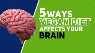 How a Vegan Diet Affects Your Brain: 5 Key Points | Brain Health | Vegan Diet
