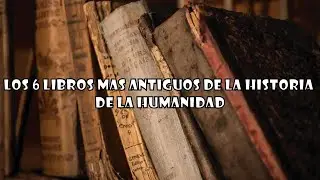 Los 6 LIBROS m&aacute;s ANTIGUOS de la HISTORIA de la HUMANIDAD