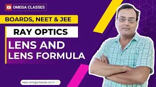 LENS | LENS FORMULA | RAY OPTICS | CLASS 12 | CBSE, NEET, JEE | OMEGA CLASSES