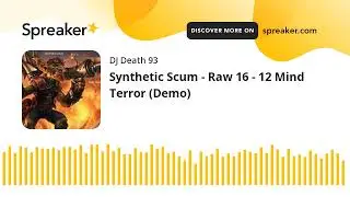 Synthetic Scum - Raw 16 - 12 Mind Terror (Demo) (made with Spreaker)