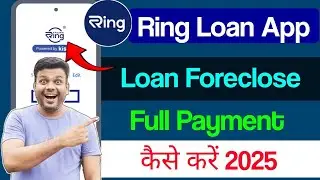 How to foreclose Ring App loan | How to make full payment of Ring App loan