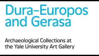 Dura-Europos and Gerasa: Archaeological Collections at the Yale University Art Gallery