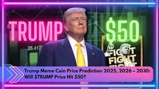 Trump Meme Coin Price Prediction 2025, 2026 &ndash; 2030: Will $TRUMP Price Hit $50?