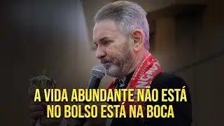A VIDA ABUNDANTE NÃO ESTÁ NO BOLSO ESTÁ NA BOCA | Pr Jerônimo Silveira