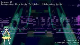 [Touhou Arrange] Touhou 17 WBaWC: Entrusting This World To Idols ~ Idolatrize World (Deltarune Mix)