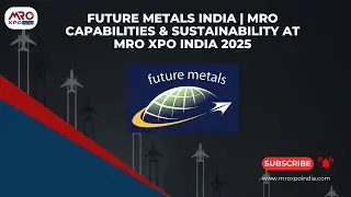Future Metals India | MRO Capabilities & Sustainability at MRO XPO India 2025