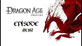 Amaronith Plays Games For The Internet: Dragon Age Origins Episode 08